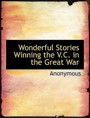 Wonderful Stories Winning The V.c. In The Great War