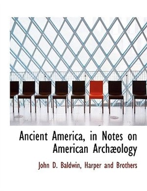 Ancient America, In Notes On American Archæology