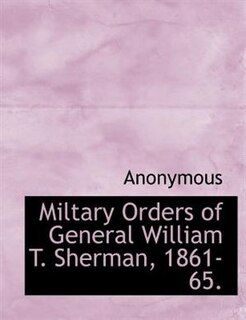 Couverture_Miltary Orders Of General William T. Sherman, 1861-65.
