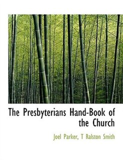 The Presbyterians Hand-book Of The Church