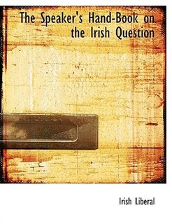Couverture_The Speaker's Hand-book On The Irish Question