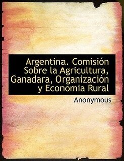 Front cover_Argentina. Comisión Sobre La Agricultura, Ganadara, Organización Y Economia Rural
