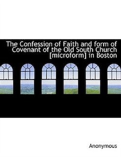 Couverture_The Confession Of Faith And Form Of Covenant Of The Old South Church [microform] In Boston