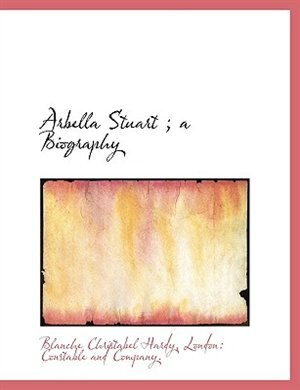 Front cover_Arbella Stuart ; A Biography