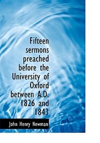 Fifteen sermons preached before the University of Oxford between A.D. 1826 and 1843