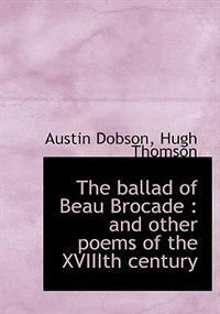 The Ballad Of Beau Brocade: And Other Poems Of The Xviiith Century