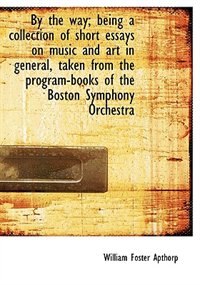 Couverture_By The Way; Being A Collection Of Short Essays On Music And Art In General, Taken From The Program-books Of The Boston Symphony Orchestra