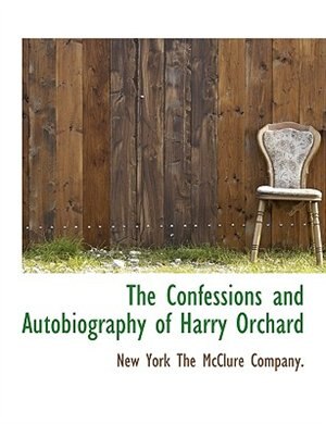 Front cover_The Confessions And Autobiography Of Harry Orchard