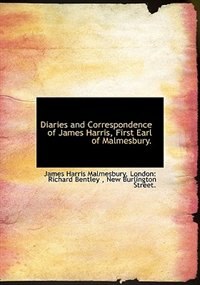 Diaries And Correspondence Of James Harris, First Earl Of Malmesbury.