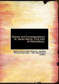 Diaries And Correspondence Of James Harris, First Earl Of Malmesbury.