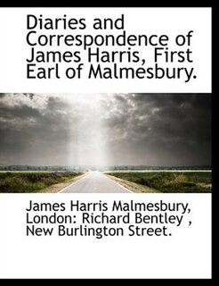 Diaries And Correspondence Of James Harris, First Earl Of Malmesbury.