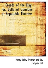 Couverture_Creeds Of The Day; Or, Collated Opinions Of Reputable Thinkers