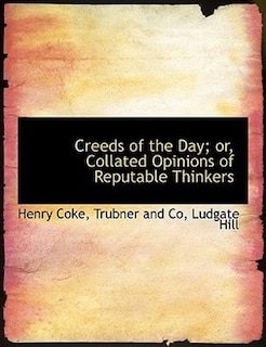 Couverture_Creeds Of The Day; Or, Collated Opinions Of Reputable Thinkers