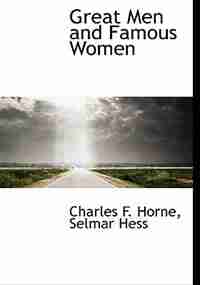 Great Men and Famous Women de Charles F. Horne