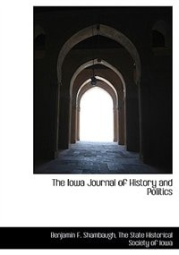 The Iowa Journal Of History And Politics