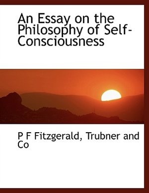 An Essay on the Philosophy of Self-Consciousness