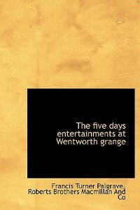 Couverture_The Five Days Entertainments At Wentworth Grange