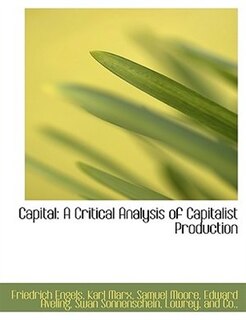 Capital: A Critical Analysis Of Capitalist Production