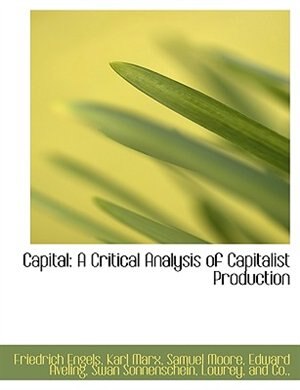 Capital: A Critical Analysis Of Capitalist Production