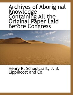 Front cover_Archives Of Aboriginal Knowledge Containing All The Original Paper Laid Before Congress
