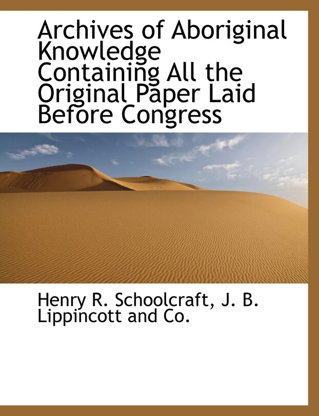 Front cover_Archives Of Aboriginal Knowledge Containing All The Original Paper Laid Before Congress
