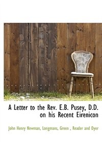 A Letter to the Rev. E.B. Pusey, D.D. on his Recent Eirenicon