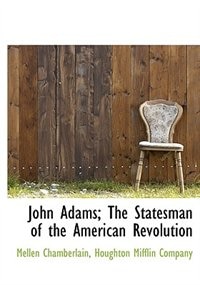 Front cover_John Adams; The Statesman of the American Revolution