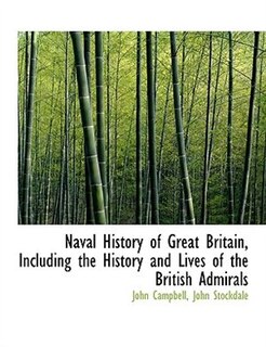 Naval History of Great Britain, Including the History and Lives of the British Admirals