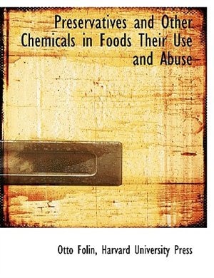 Preservatives and Other Chemicals in Foods Their Use and Abuse