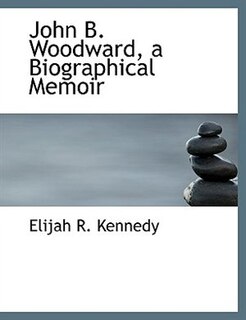 John B. Woodward, A Biographical Memoir