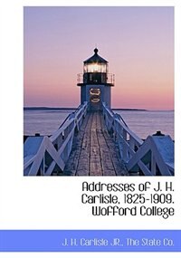 Front cover_Addresses Of J. H. Carlisle, 1825-1909. Wofford College