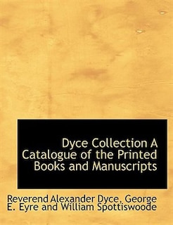 Dyce Collection A Catalogue Of The Printed Books And Manuscripts