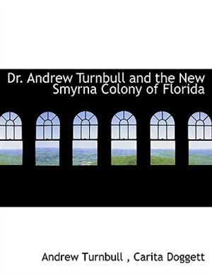 Couverture_Dr. Andrew Turnbull And The New Smyrna Colony Of Florida