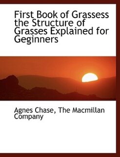 Front cover_First Book Of  Grassess The Structure Of  Grasses Explained For Geginners