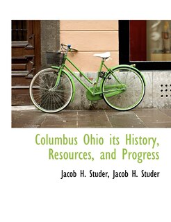 Front cover_Columbus Ohio its History, Resources, and Progress