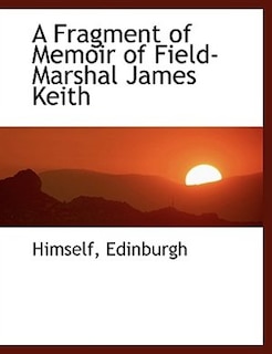 A Fragment Of Memoir Of Field- Marshal James Keith