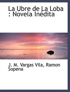 La Ubre de La Loba: Novela Inédita