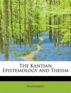 Front cover_The Kantian Epistemology And Theism