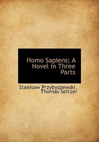 Front cover_Homo Sapiens; A Novel In Three Parts