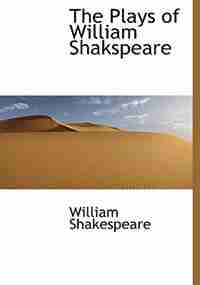 The Plays Of William Shakspeare by William Shakespeare