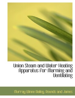 Front cover_Union Steam and Water Heating Apparatus for Marming and Uentilating