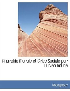 Couverture_Anarchie Morale Et Crise Sociale Par Lucien Roure