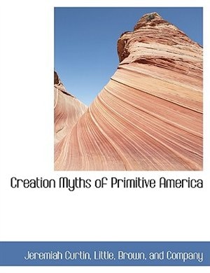 Creation Myths of Primitive America