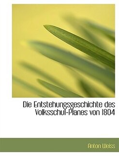 Die Entstehungsgeschichte des Volksschul-Planes von 1804