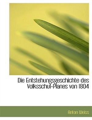 Die Entstehungsgeschichte des Volksschul-Planes von 1804