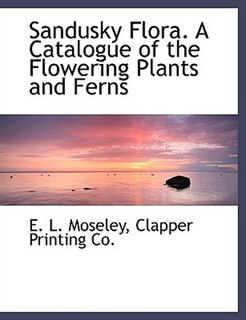 Front cover_Sandusky Flora. A Catalogue of the Flowering Plants and Ferns
