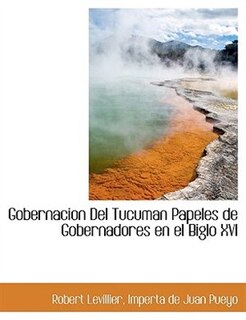 Couverture_Gobernacion Del Tucuman Papeles de Gobernadores en el Biglo XVI
