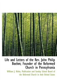 Front cover_Life and Letters of the Rev. John Philip Boehm; Founder of the Reformed Church in Pennsylvania