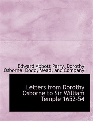 Letters From Dorothy Osborne To Sir William Temple 1652-54