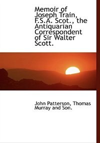Front cover_Memoir Of Joseph Train, F.s.a. Scot., The Antiquarian Correspondent Of Sir Walter Scott.